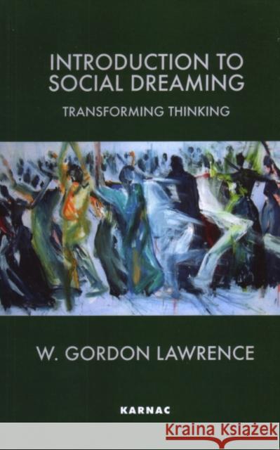 Introduction to Social Dreaming: Transforming Thinking W. Gordon Lawrence 9781855753426 Karnac Books
