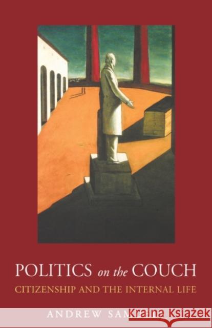 Politics on the Couch: Citizenship and the Internal Life Andrew Samuels 9781855753471 KARNAC BOOKS