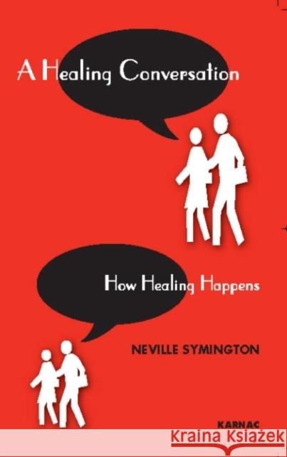 A Healing Conversation: How Healing Happens Neville Symington 9781855753594