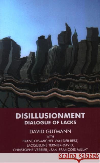Disillusionment: Dialogue of Lacks David Gutmann Francois-Michel Va Jacqueline Ternier-David 9781855753716