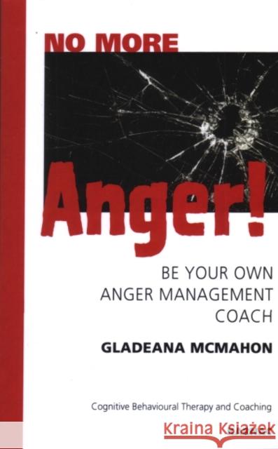 No More Anger!: Be Your Own Anger Management Coach: Cognitive Behavioural Therapy Gladeana McMahon 9781855754300 Karnac Books