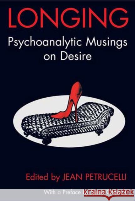 Longing: Psychoanalytic Musings on Desire Jean Petrucelli 9781855754355