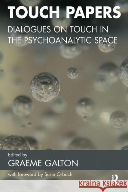 Touch Papers: Dialogues on Touch in the Psychoanalytic Space Graeme Galton 9781855754454 Karnac Books