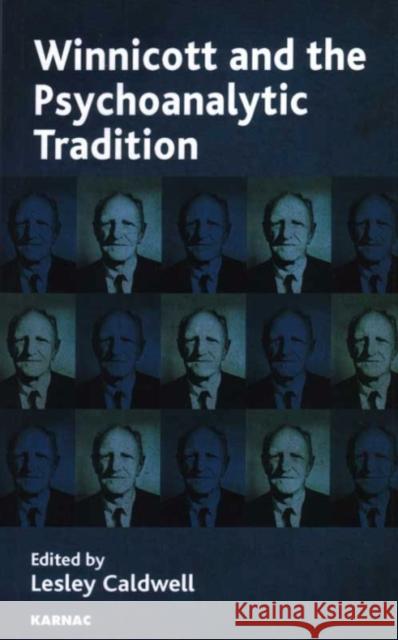 Winnicott and the Psychoanalytic Tradition : Interpretation and Other Psychoanalytic Issues Lesley Caldwell 9781855754676