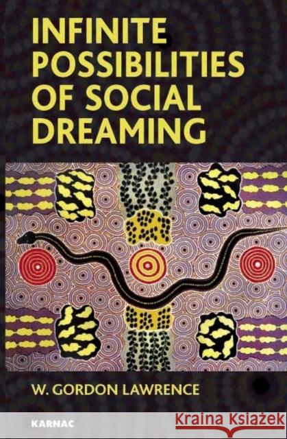Infinite Possibilities of Social Dreaming W. Gordon Lawrence 9781855754935 Karnac Books