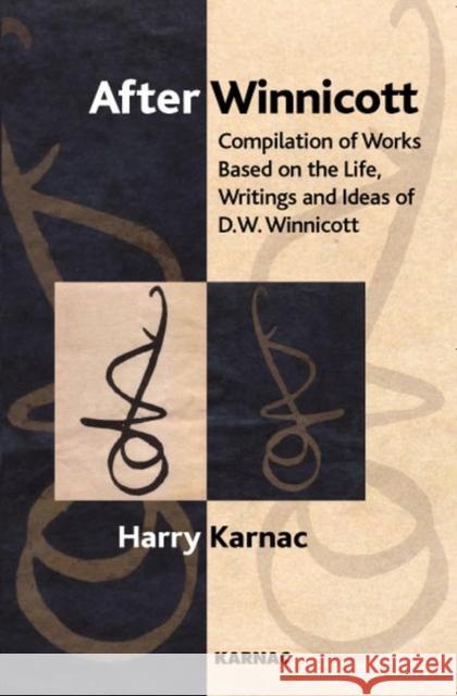After Winnicott: Compilation of Works Based on the Life, Works and Ideas of D. W. Winnicott Harry Karnac 9781855755062