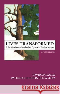 Lives Transformed : A Revolutionary Method of Dynamic Psychotherapy Patricia Coughlin Dell David Malan 9781855755116