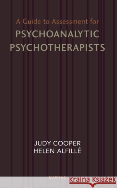 A Guide to Assessment for Psychoanalytic Psychotherapists Judy Cooper Helen Alfille 9781855755529