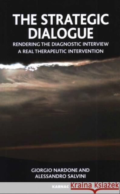 The Strategic Dialogue : Rendering the Diagnostic Interview a Real Therapeutic Intervention Giorgio Nardone 9781855755567 Karnac Books