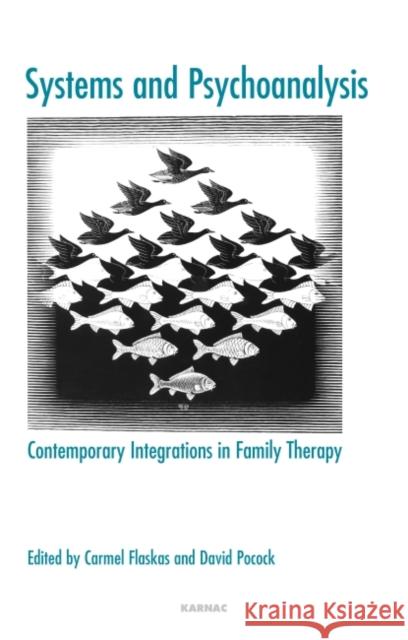 Systems and Psychoanalysis : Contemporary Integrations in Family Therapy Carmel Flaskas David Pocock 9781855755598 KARNAC BOOKS