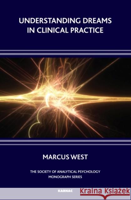 Understanding Dreams in Clinical Practice Marcus West 9781855756229