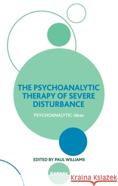 The Psychoanalytic Therapy of Severe Disturbance Paul Williams 9781855756403 Karnac Books