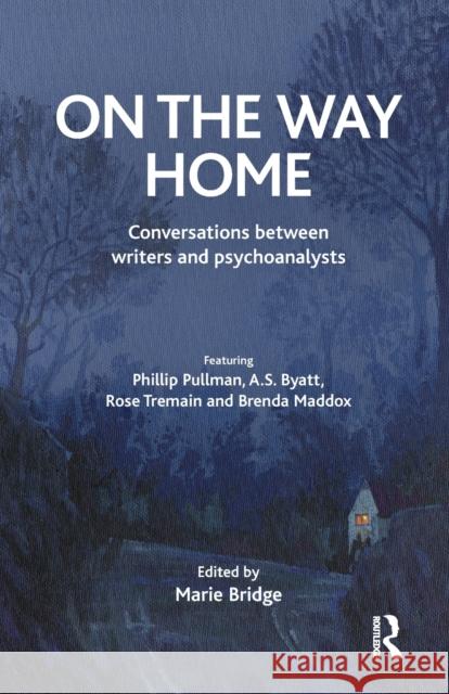 On the Way Home: Conversations Between Writers and Psychoanalysts Marie Bridge   9781855756830 Karnac Books