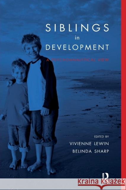 Siblings in Development: A Psychoanalytic View Vivienne Lewin Belinda Sharp 9781855756847