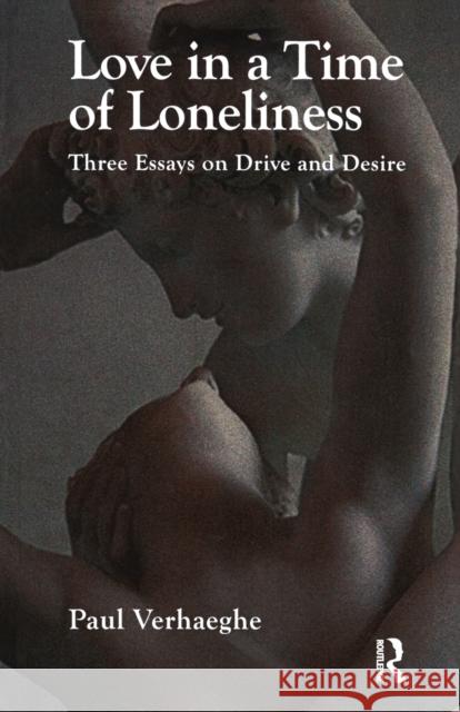 Love in a Time of Loneliness: Three Essays on Drive and Desire Verhaeghe, Paul 9781855756984 KARNAC BOOKS LTD