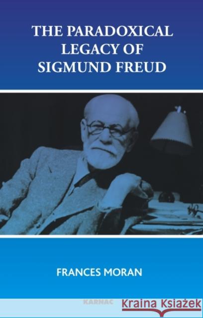 The Paradoxical Legacy of Sigmund Freud Frances Moran 9781855757257 Karnac Books