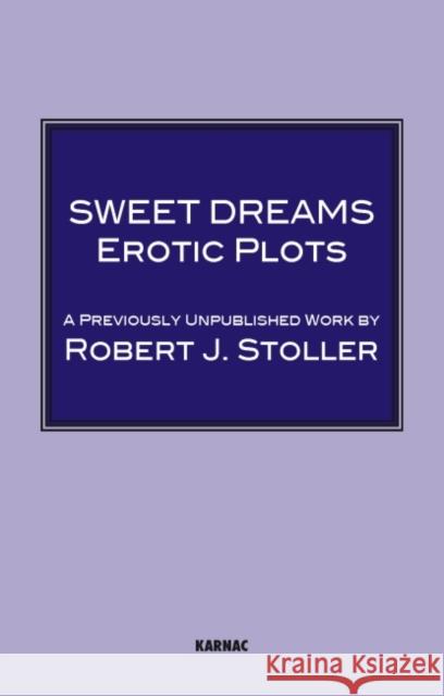 Sweet Dreams: Erotic Plots Robert J. Stoller Richard Green Richard Green 9781855757295 Karnac Books
