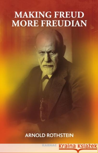 Making Freud More Freudian Arnold Rothstein 9781855757318