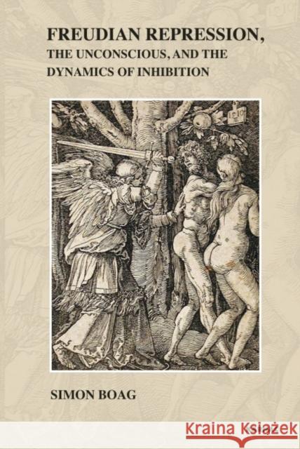 Freudian Repression, the Unconscious, and the Dynamics of Inhibition Boag, Simon 9781855757387 