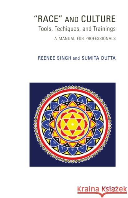 Race and Culture: Tools, Techniques and Trainings: A Manual for Professionals Renee Singh Sumita Dutta 9781855757714 Karnac Books