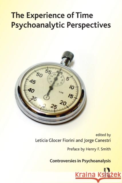 The Experience of Time: Psychoanalytic Perspectives Jorge Canestri Leticia Glocer Canestri 9781855757752 Karnac Books