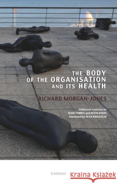The Body of the Organisation and Its Health Richard Morgan-Jones 9781855757769