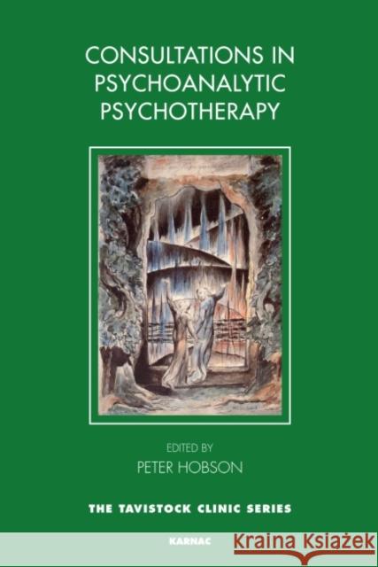 Consultations in Psychoanalytic Psychotherapy Peter Hobson 9781855757905