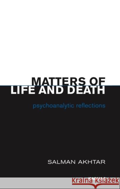 Matters of Life and Death: Psychoanalytic Reflections Salman Akhtar 9781855758018