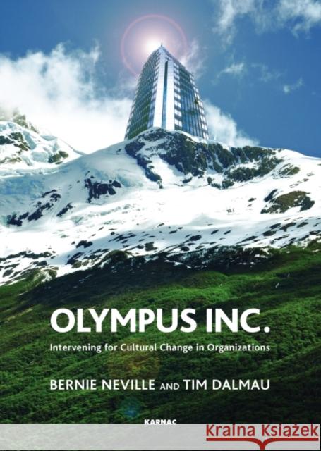 Olympus Inc: Intervening for Cultural Change in Organizations Bernie Neville Tim Dalmau 9781855758049