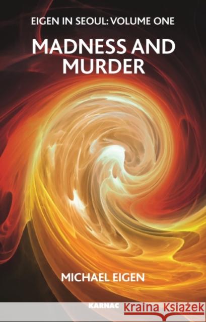 Eigen in Seoul, Volume 1: Madness and Murder Michael Eigen 9781855758193