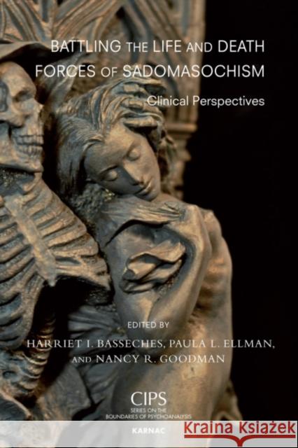 Battling the Life and Death Forces of Sadomasochism: Clinical Perspectives Harriet I Basseches 9781855758209