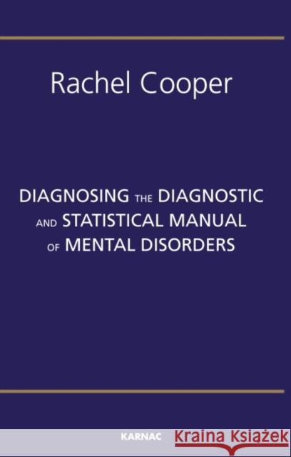 Diagnosing the Diagnostic and Statistical Manual of Mental Disorders: Fifth Edition Cooper, Rachel 9781855758254 Karnac Books