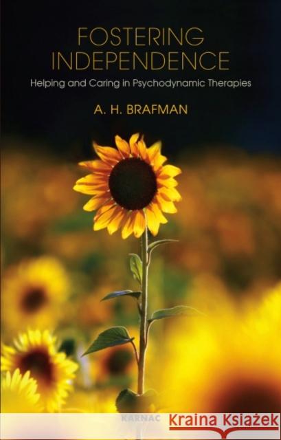 Fostering Independence: Helping and Caring in Psychodynamic Therapies A. H. Brafman 9781855758285