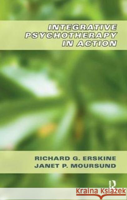 Integrative Psychotherapy in Action Richard G. Erskine Janet P. Moursund 9781855758308 Karnac Books