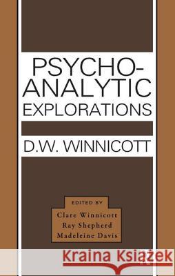 Psycho-Analytic Explorations Donald W. Winnicott Clare Winnicott Ray Shepherd 9781855758537 Karnac Books