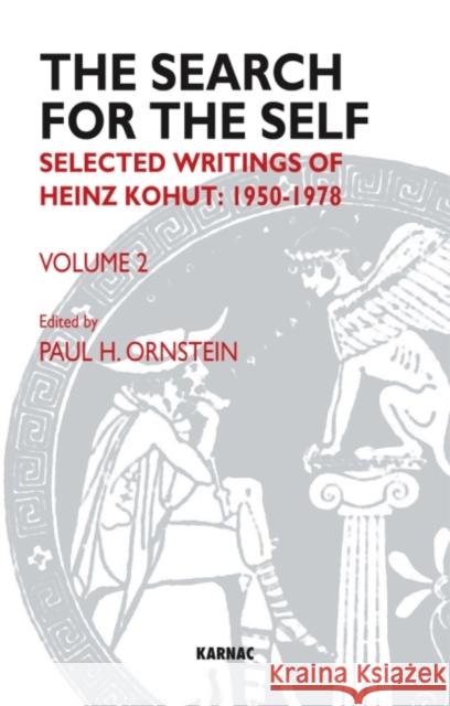 The Search for the Self, Volume 2: Selected Writings of Heinz Kohut: 1950-1978 Heinz Kohut Paul Ornstein 9781855758742