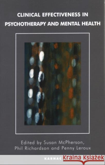 Clinical Effectiveness in Psychotherapy and Mental Health: Strategies and Resources for the Effective Clinical Governance McPherson Susan Susan McPherson 9781855759022 Karnac Books