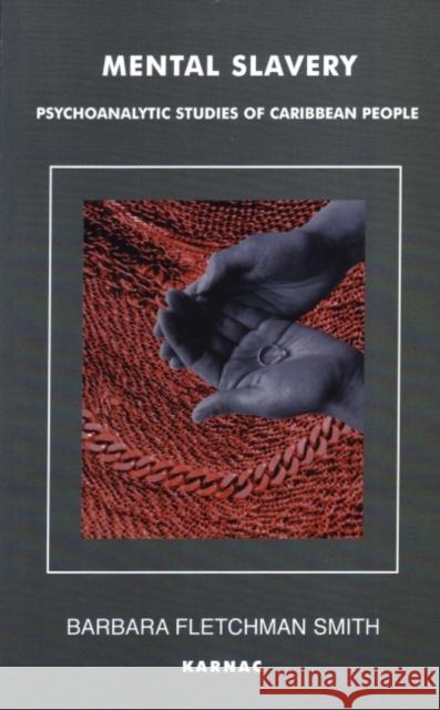 Mental Slavery : Psychoanalytic Studies of Caribbean People Barbara Fletchman Smith 9781855759084 Karnac Books