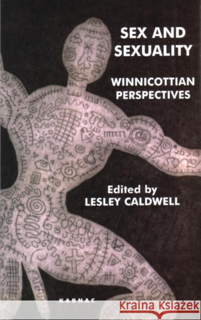 Sex and Sexuality : Winnicottian Perspectives Lesley Caldwell Contributors Mario Bertolini L Schaedel Lesley Caldwell 9781855759091 Karnac Books
