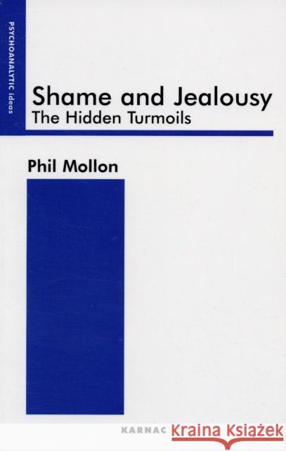 Shame and Jealousy : The Hidden Turmoils Phil Mollon 9781855759183 Karnac Books