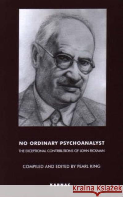 No Ordinary Psychoanalyst: The Exceptional Contributions of John Rickman Rickman John John Rickman 9781855759206
