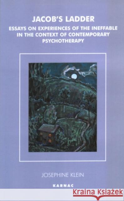 Jacob's Ladder : Essays on Experiences of the Ineffable in the Context of Contemporary Psychotherapy Klein Josephine Josephine Klein 9781855759367