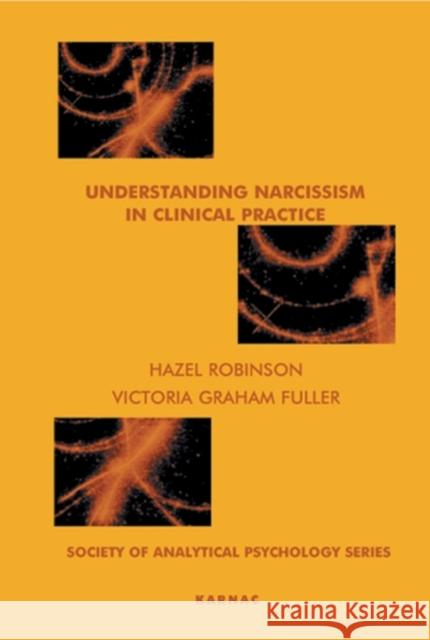 Understanding Narcissism in Clinical Practice Hazel Robinson Victoria Graha 9781855759381 Karnac Books