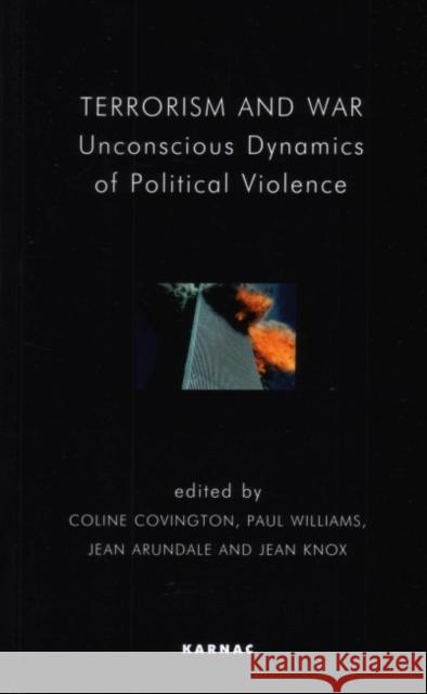 Terrorism and War : Unconscious Dynamics of Political Violence Coline Covington 9781855759428