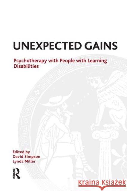 Unexpected Gains : Psychotherapy with People with Learning Disabilities David Simpson Lynda Miller 9781855759640 Karnac Books