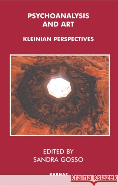 Psychoanalysis and Art: Kleinian Perspectives Sandra Gosso 9781855759688