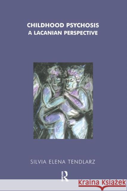 Childhood Psychosis: A Lacanian Perspective Silvia Elena Tendlarz 9781855759800 Karnac Books