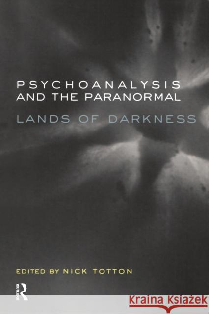 Psychoanalysis and the Paranormal: Lands of Darkness Totton Nick Nick Totton 9781855759855 Karnac Books