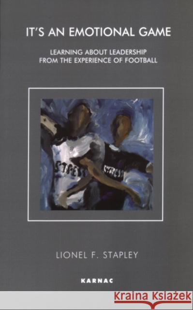 It's an Emotional Game : Learning about Leadership from Football Stapley Lionel Lionel F. Stapley 9781855759909 Karnac Books