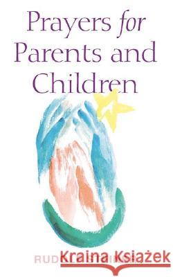 Prayers for Parents and Children Rudolf Steiner 9781855840362 RUDOLF STEINER PRESS